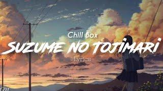 Chill Box - Suzume no Tojimari (lyrics)