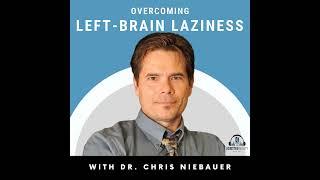 Overcoming Left-Brain Laziness with Dr. Chris Niebauer