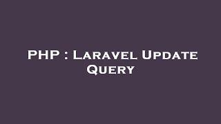 PHP : Laravel Update Query