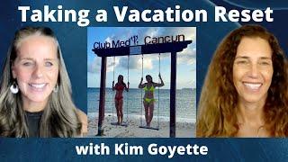 Taking a Vacation Reset at Club Med Cancun with Kim Goyette | Lisa Alastuey Podcast