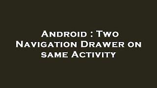 Android : Two Navigation Drawer on same Activity