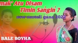 Ama Atu Disma Timin new santali video 2022 BALE. &BOYHA