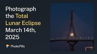 How to Photograph the Total Lunar Eclipse on March 14th 2025 | Step by Step Tutorial