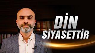 İslam ve Siyaset "Din Siyasettir"