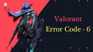 How to Fix Error Code Van 6 in Valorant | Valorant Error Code -6