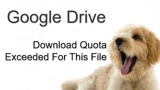 [SOLVED!!] Google Drive - Download Quota Exceeded For This File