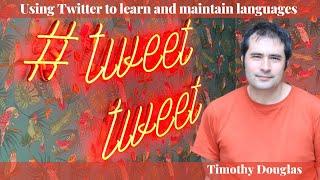 Timothy Douglas - Using Twitter to learn and maintain languages