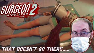 They made a mistake by letting me be a surgeon. - Surgeon Simulator 2