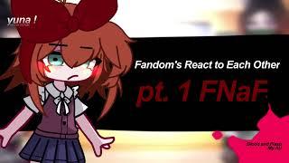 Fandom's React to Each Other・pt. 1・fnaf・yuna !