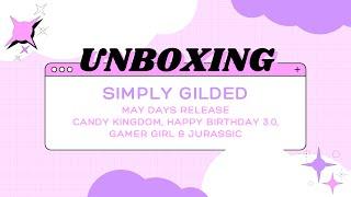 UNBOXING: Simply Gilded May Days Release - Candy Kingdom, Happy Birthday 3.0, Gamer Girl & Jurassic