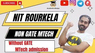 NIT Rourkela Non GATE MTech | Self Financed MTech | Self Sponsored MTech | Academic Bhaiya