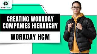 Creating Workday Companies Hierarchy | Workday Tutorial for Beginners | Workday | Upptalk