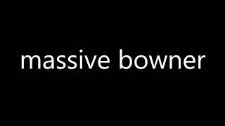 How to pronounce massive bowner