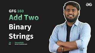 GfG 160 | Day - 15 | Add Two Binary Strings | 160 Days Daily DSA Problem Solving | GfG