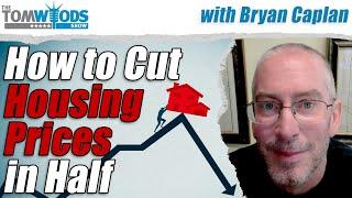 How to Cut Housing Prices in Half, with Bryan Caplan I TWS #2542