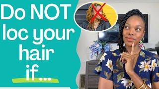 Do NOT Loc your hair if...| 5 reasons why you should NOT loc your hair! | ( MUST WATCH!!)