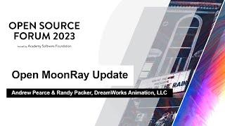 Open MoonRay Update - Andrew Pearce & Randy Packer, DreamWorks Animation, LLC