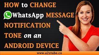 How to Change WhatsApp Message Notification Tone on an Android Device