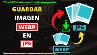 Guardar IMAGENES de formato WEBP a formato JPG sin programas