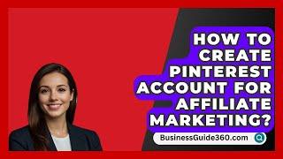 How To Create Pinterest Account For Affiliate Marketing? - BusinessGuide360.com