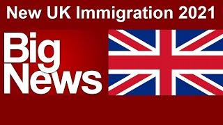 BIG NEWS: New UK Immigration System 2021