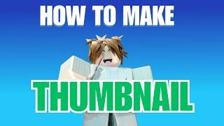 HOW TO MAKE THUMBNAILS