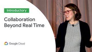 Google Docs: Taking Collaboration Beyond Real Time (Cloud Next '19)