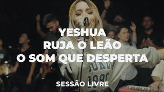 Yeshua + Ruja O Leão + O Som Que Desperta | Julliany Souza | SESSÃO LIVRE