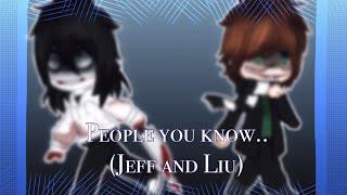 People you know.. meme || Jeff and Liu || Creepypasta ||