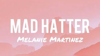 Melanie Martinez - Mad Hatter (Lyrics)