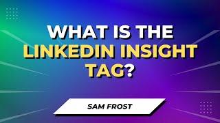 What Is The LinkedIn Insight Tag? Do You Need One For LinkedIn Ads?