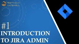 Tutorial #1 | Introduction to Jira Administrator | Role of Jira Admin | Jira Admin Tutorials