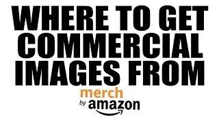 Merch By Amazon | Where to Get Commercial Images From? *Important* 2017