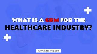 What is a CRM for the HEALTHCARE industry?