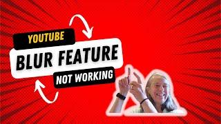 Blur Feature Not Working In YouTube Editor - How To Blur Using YouTube Editor