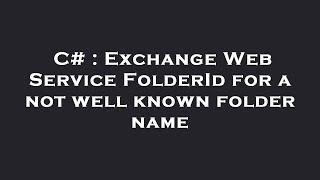 C# : Exchange Web Service FolderId for a not well known folder name