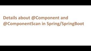 Detailed information about @Component and @ComponentScan annotations in spring