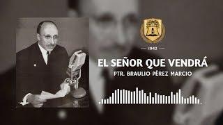 El Señor que vendrá | Ptr. Braulio Pérez Marcio