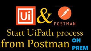 Start UiPath Process from Postman ON Premise (Orchestrator API)