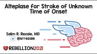 Rebellion21: Advanced Imaging in Stroke of Unknown Time of Onset via Salim R. Rezaie, MD