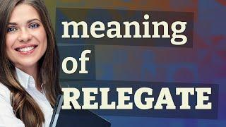 Relegate | meaning of Relegate