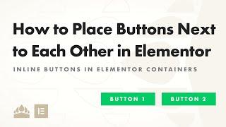 How to Place Buttons Next to Each Other in Elementor Containers