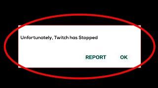 Twitch App Unfortunately Has Stopped Error in Android - Twitch Not Open Problem