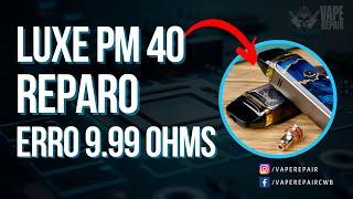 REPARO LUXE PM 40 - ERRO 9.99 OHMS