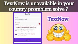 TextNow is unavailable in your country problem | TextNow app not working problem solve 2024