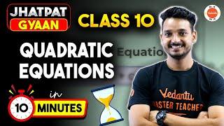 Quadratic Equation FULL CHAPTER Concept in 10 Minutes | CBSE Class 10 Maths Chapter 4