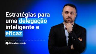 Como Delegar com Sucesso e de Maneira Eficaz | RH Academy