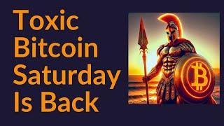 Toxic Bitcoin Saturday Is Back