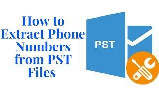  How to Extract Phone Numbers from PST Files 