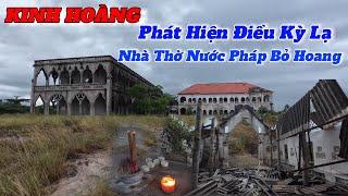 KINH NGẠC Nhà Thờ Bỏ Hoang Thời Pháp Để Lại - Phía Trong Chứa Đầy Bí Ẩn